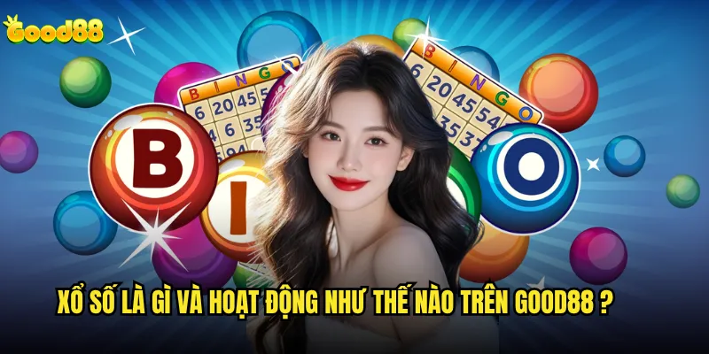 Xổ số là gì và tại sao good88 lại có mặt loại hình này? 2 Xổ số good88 hoạt động như thế nào?