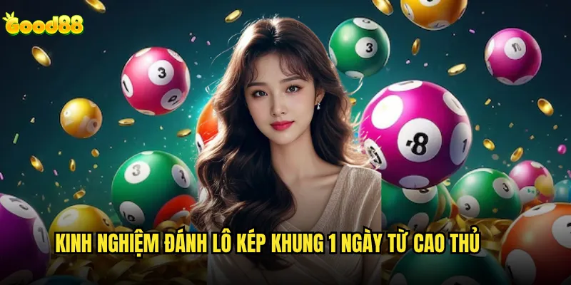 Lô kép khung 1 ngày good88 có tỷ lệ trúng cao không? 3 Kinh nghiệm đánh lô kép khung 1 ngày từ cao thủ