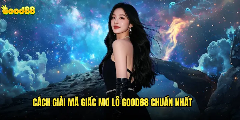 Giải mã giấc mơ lô good88 có thực sự hiệu quả không? 2 Cách giải mã giấc mơ lô good88 chuẩn nhất