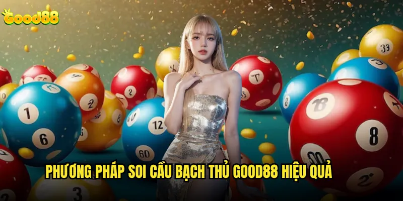 Soi cầu bạch thủ good88 có tỷ lệ chính xác cao không? 2 Phương pháp soi cầu bạch thủ good88 hiệu quả