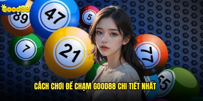 Đề chạm là gì và tại sao lại phổ biến tại good88? 2 Cách chơi đề chạm good88 chi tiết nhất