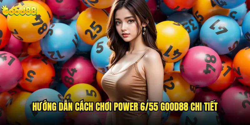 Cách chơi Power 6/55 good88 có khác biệt gì so với phiên bản gốc? 2 Hướng dẫn cách chơi Power 6/55 good88 chi tiết