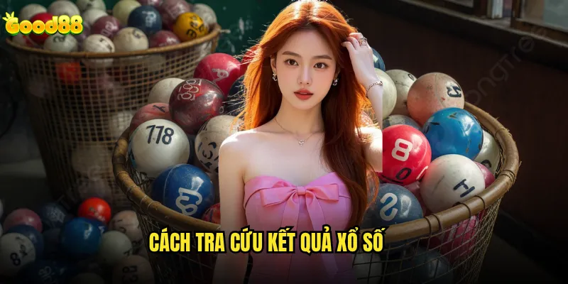 Cách tra cứu kết quả xổ số good88 có nhanh chóng và chính xác? 4 Cách tra cứu kết quả xổ số