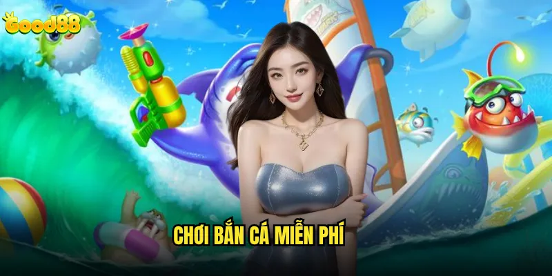 Chơi bắn cá miễn phí good88 có giúp rèn luyện kỹ năng thực sự? 6 Chơi bắn cá miễn phí