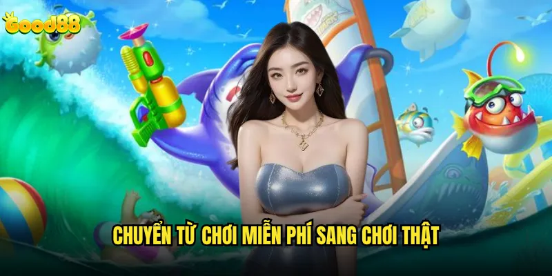 Chơi bắn cá miễn phí good88 có giúp rèn luyện kỹ năng thực sự? 3 Chuyển từ chơi miễn phí sang chơi thật