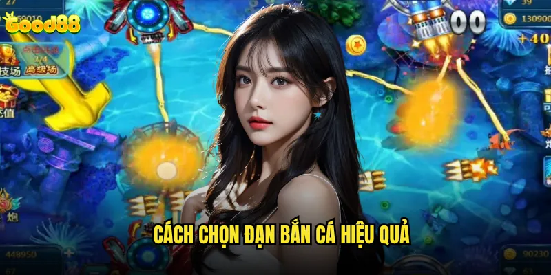 Cách chọn đạn bắn cá hiệu quả good88 có thật sự quan trọng? 5 Cách chọn đạn bắn cá hiệu quả