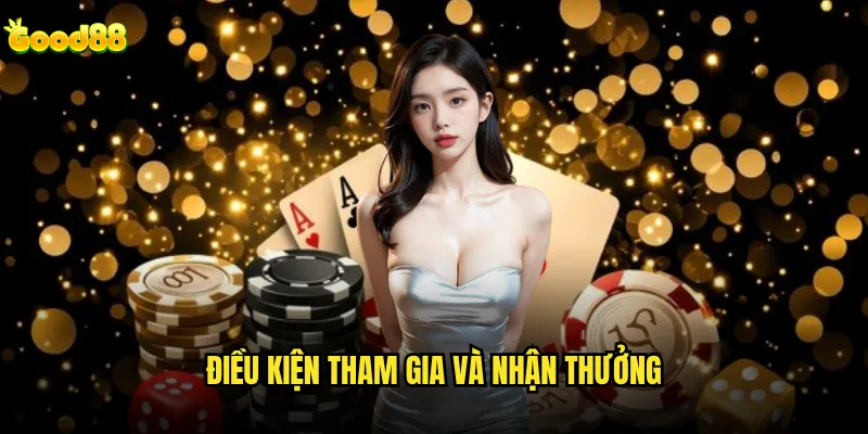 Khuyến mãi good88 nào có giá trị cao nhất hiện tại? 2 Điều kiện tham gia và nhận thưởng