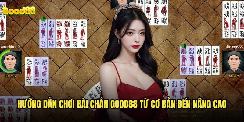 Bài chắn good88 có đủ hấp dẫn để thay thế các game truyền thống? 2 Hướng dẫn chơi bài chắn good88 từ cơ bản đến nâng cao
