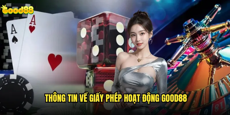 Giấy phép hoạt động good88 được cấp bởi cơ quan nào? 1 Thông tin về giấy phép hoạt động good88