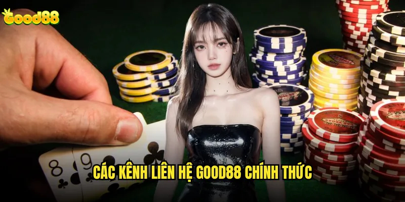 Liên hệ good88 có được hỗ trợ 24/7 không? 1 Các kênh liên hệ good88 chính thức
