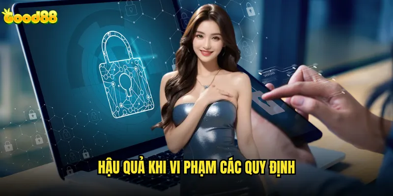 Điều khoản sử dụng good88 có những quy định gì quan trọng? 2 Hậu quả khi vi phạm các quy định