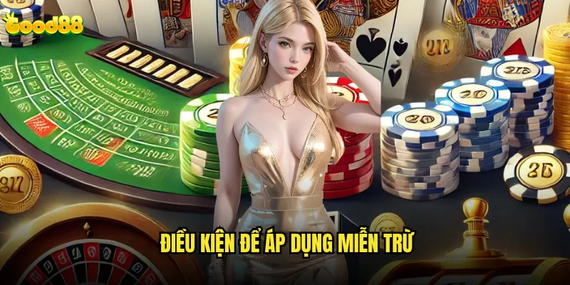 Miễn trừ trách nhiệm good88 áp dụng trong trường hợp nào? 2 Điều kiện để áp dụng miễn trừ