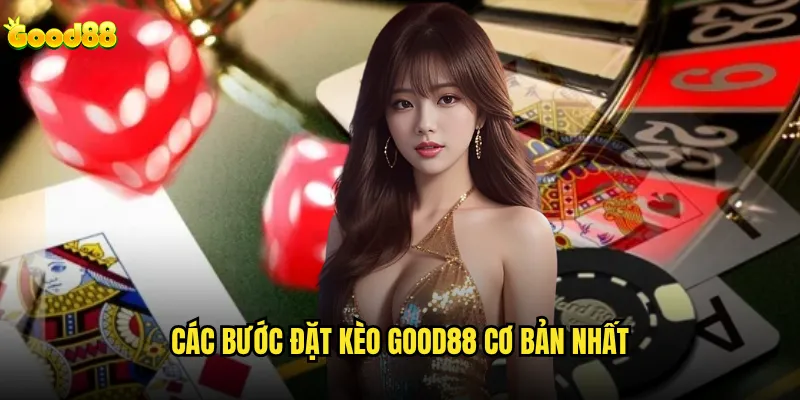 Hướng dẫn cách đặt kèo trên good88 cho người chơi mới? 2 Các bước đặt kèo good88 cơ bản nhất