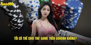 Tôi có thể chơi thử game trên good88 không?
