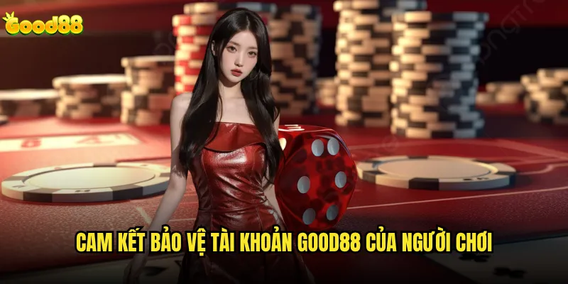 Good88 có bảo mật thông tin khách hàng không và mức độ an toàn ra sao? 3 Cam kết bảo vệ tài khoản good88 của người chơi
