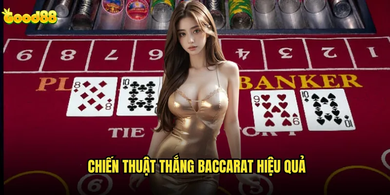 Baccarat tại good88 có phải là lựa chọn tốt nhất cho người mới? 3 Chiến thuật thắng Baccarat hiệu quả