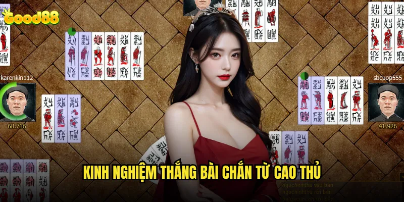 Bài chắn good88 có đủ hấp dẫn để thay thế các game truyền thống? 3 Kinh nghiệm thắng bài chắn từ cao thủ
