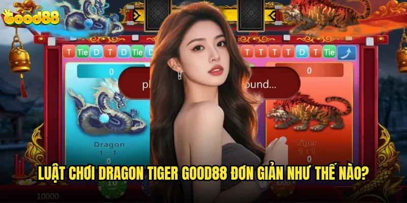Dragon Tiger good88 có phải game bài dễ thắng nhất hiện tại? 2 Luật chơi Dragon Tiger good88 đơn giản như thế nào?