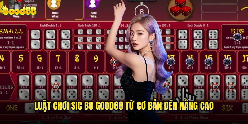 Sic Bo good88 có phải là trò chơi xúc xắc dễ thắng nhất? 2 Luật chơi Sic Bo good88 từ cơ bản đến nâng cao