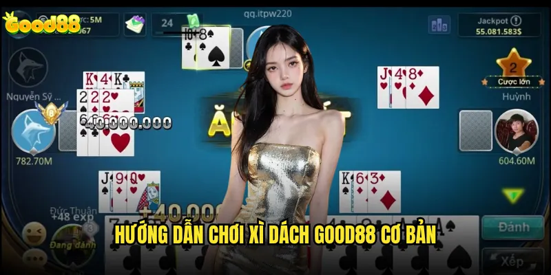 Xì dách good88 có khó hơn Blackjack truyền thống không? 2 Hướng dẫn chơi Xì dách good88 cơ bản
