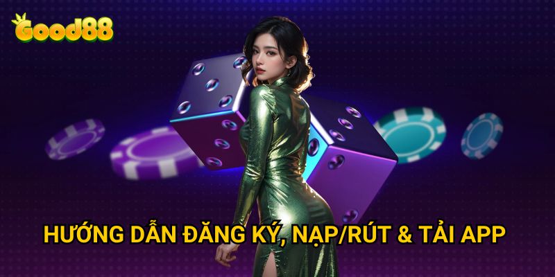 Good88 XN – Nhà Cái Good 88 Uy Tín Và Đẳng Cấp Nhất Châu Á 2025 32 Hướng dẫn đăng ký, nạp rút & tải app